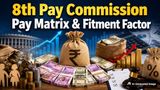 8th Pay Commission Pay Matrix & Fitment Factor: 92% To 338% Jump In Salary? DA, Arrears & Tax Rules Update