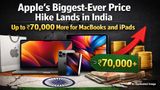 Apple's Biggest-Ever Price Hike Lands in India - Up to ₹70,000 More for MacBooks and iPads