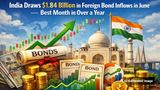 India Draws $1.84 Billion in Foreign Bond Inflows in June - Best Month in Over a Year