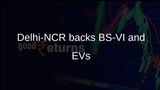 Delhi-NCR vehicle replacement scheme backed by auto industry to speed BS-VI and EV adoption