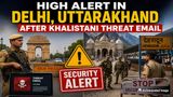 High Alert in Delhi, Uttarakhand After Khalistani Threat Email; Security Tightened at Temples, Railway Station