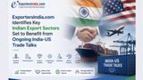 ExportersIndia.com Identifies Key Indian Export Sectors Set to Benefit from Ongoing India-US Trade Talks
