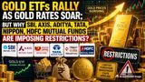 Gold ETFs Rally; But Why Are SBI, Axis, Aditya, Tata, Nippon, HDFC Mutual Funds Imposing Restrictions?