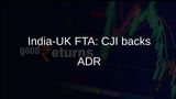 India-UK FTA: CJI Surya Kant Highlights Need for Trusted ADR and Arbitration