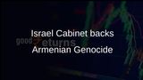 Armenian Genocide designation gains Israel Cabinet backing, pending Knesset approval