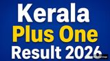 Kerala Plus One Result 2026: How To Check DHSE 1st Year Result at Keralaresults.nic.in, DigiLocker & More