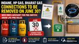 Indane, HP, Bharat Gas To Be Cut On June 30? 90-Days Deadline To Opt For PNG Ends Soon; LPG-PNG New Advisory
