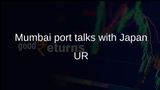 Waterfront redevelopment plans discussed by Mumbai Port Authority and Japans Urban Renaissance Agency