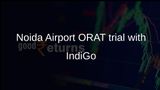 Noida International Airport ORAT turnaround trial with IndiGo ahead of 15 June start