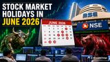 Stock Market Holidays In June 2026: Why BSE, NSE To Be Closed For 9 Days? Special Trading Session On June 6!