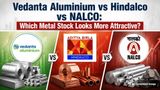 Vedanta Aluminium vs Hindalco vs NALCO: Which Metal Stock Looks More Attractive?