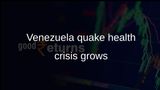 Venezuela earthquakes strain fragile healthcare system as disease risks rise