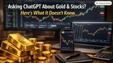 Asking ChatGPT About Gold & Stocks? Here's What It Doesn't Know