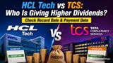 HCL Tech vs TCS: Who Is Giving Higher Dividends After Q1 Results? Check Record Date & Payment Date