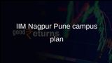 IIM Nagpur Pune campus plan advances with Moshi land, Top 100 goal set
