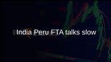 India Peru FTA talks may take longer as market access concerns persist, says Piyush Goyal