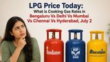 LPG Price Today: What is Cooking Gas Rates in Bengaluru Vs Delhi Vs Mumbai Vs Chennai Vs Hyderabad, July 2