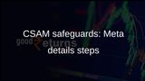 CSAM safeguards: Meta details AI detection, enforcement actions, and ad review changes
