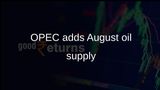 OPEC+ oil output increase set for August as seven countries add 188,000 barrels per day
