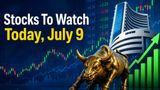 Stocks to Watch Today, July 9: TCS, SBI, TVS Motor, NALCO, Tata Steel, OMCs, and More in Focus