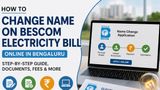 How To Change Name On BESCOM Electricity Bill Online In Bengaluru: Step-By-Step Guide, Documents, Fees & More