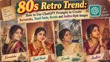 80s Retro Trend: How to Use ChatGPT Prompts to Create Karnataka, Tamil Nadu, Kerala and Andhra-Style Images