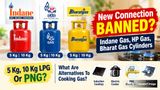 Indane Gas, HP Gas, Bharat Gas Cylinders New Connection Banned? 5 Kg, 10 Kg LPG Or PNG, What Are Alternatives?