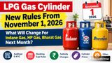 LPG Gas Cylinder New Rules From November 1, 2026: What Will Change For Indane, HP Gas, Bharat Gas Next Month?