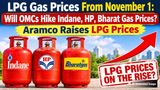 LPG Gas Prices From November 1: Will OMCs Hike Indane, HP, Bharat Gas Prices? Aramco Raises LPG Prices
