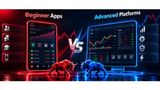Beginner Trading Apps Vs Advanced Trading Platforms: Which One Is Right For You?