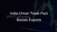 India-Oman Trade Pact Aims to Boost Exports in Labour-Intensive Sectors