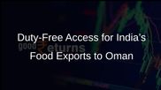 India Secures Duty-Free Access for Agricultural and Processed Food Items to Oman Under New Trade Pact