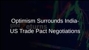 US India Business Council Expresses Optimism on Progress of Bilateral Trade Pact