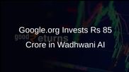 Google.org Commits Rs 85 Crore to Wadhwani AI for Advancing Adaptive Learning Technologies