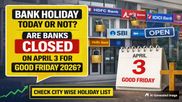 Bank Holiday Today Or Not? Are Banks Closed On April 3 For Good Friday 2026? Check City Wise Holiday List