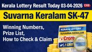 Kerala Lottery Result Today 03-04-2026 LIVE: Suvarna Keralam SK-47 Winning Numbers, Prize List, How to Check &