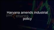 Haryana industrial regularisation policy amended to extend civic amenities beyond municipal limits
