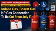 Gas Cylinder Booking New Rules: Have Both LPG & PNG? Your Indane, BP, HP Gas Connection Will Stop From July 1?