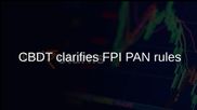 FPI PAN application: Sebi says CBDT clarifies rules under Income-tax Rules, 2026