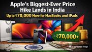 Apple's Biggest-Ever Price Hike Lands in India - Up to ₹70,000 More for MacBooks and iPads