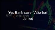Yes Bank fraud case: Mumbai court denies anticipatory bail to Sudhir Valia