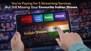 You're Paying for 5 Streaming Services But Still Missing Your Favourite Indian Shows
