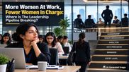 More Women At Work, Fewer Women In Charge: Where Is The Leadership Pipeline Breaking?