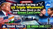 OPINION: Is India Facing a Triple Whammy? US Trade Talks Stalled, Musk vs Jio and Green Card Curbs