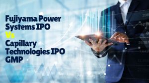 Fujiyama Power GMP Vs Capillary Tech GMP: किसमें कितना दम? जानें ग्रे मार्केट प्रीमियम का हाल