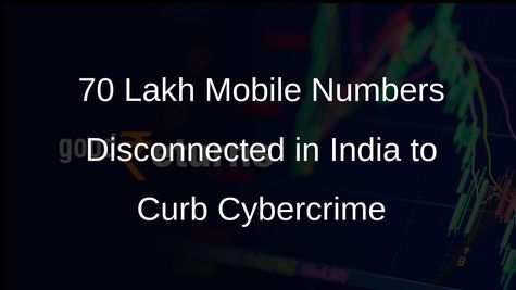 70 Lakh Mobile Numbers Disconnected for Cybercrime and Financial Frauds