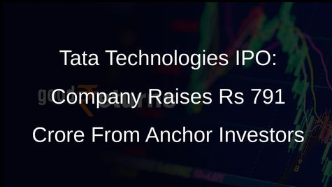 Tata Technologies Collects Rs 791 Crore From Anchor Investors Ahead of IPO