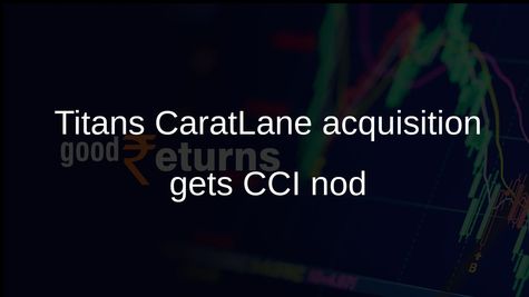 Titan gets CCI nod for acquiring additional stake in CaratLane