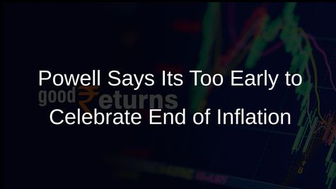 Federal Reserve Chair Jerome Powell Says Its Too Early to Declare Victory Over Inflation