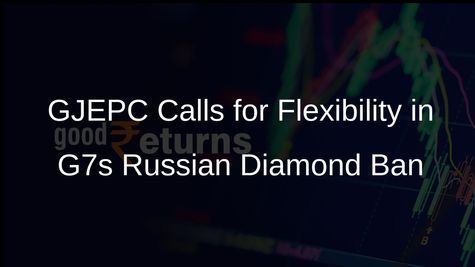 GJEPC Raises Concerns Over G7 Ban on Russian Diamonds, Seeks Flexibility
